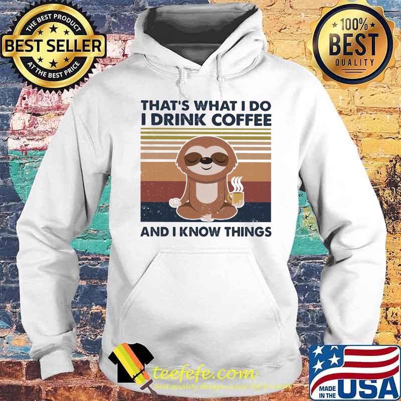 Yoga sloth that's what i do i drink coffee i hate people and i know things vintage retro s Hoodie Yoga sloth that's what i do i drink coffee i hate people and i know things vintage retro s Hoodie