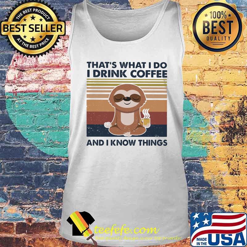 Yoga sloth that's what i do i drink coffee i hate people and i know things vintage retro s Tank top Yoga sloth that's what i do i drink coffee i hate people and i know things vintage retro s Tank top