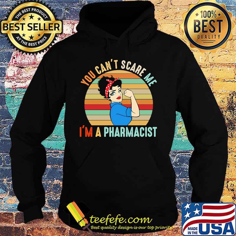 You Can't Scare Me I'm A Pharmacist Strong Girl Vintage Retro Shirt Hoodie You Can't Scare Me I'm A Pharmacist Strong Girl Vintage Retro Shirt Hoodie