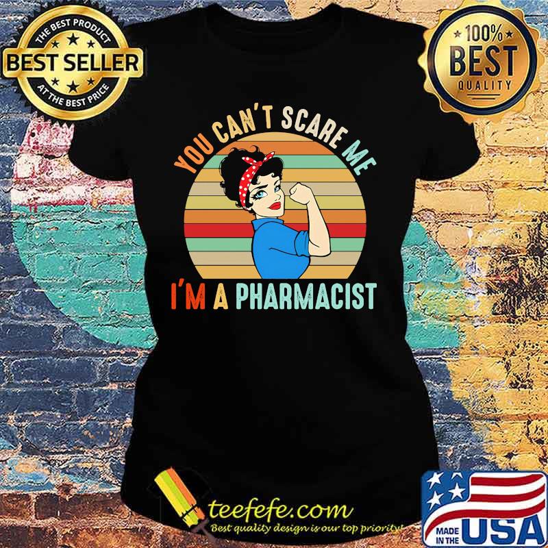 You Can't Scare Me I'm A Pharmacist Strong Girl Vintage Retro Shirt Ladies tee You Can't Scare Me I'm A Pharmacist Strong Girl Vintage Retro Shirt Ladies tee
