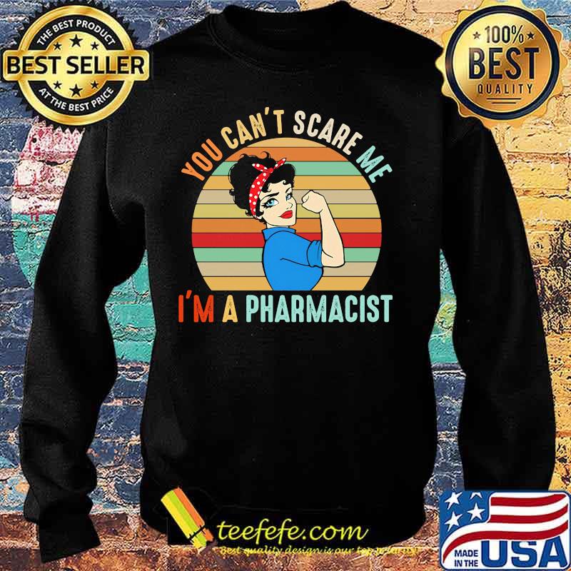 You Can't Scare Me I'm A Pharmacist Strong Girl Vintage Retro Shirt Sweater You Can't Scare Me I'm A Pharmacist Strong Girl Vintage Retro Shirt Sweater