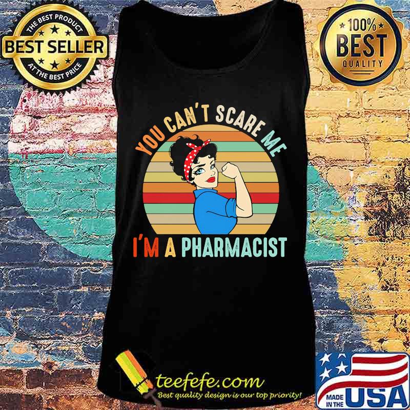 You Can't Scare Me I'm A Pharmacist Strong Girl Vintage Retro Shirt Tank top You Can't Scare Me I'm A Pharmacist Strong Girl Vintage Retro Shirt Tank top