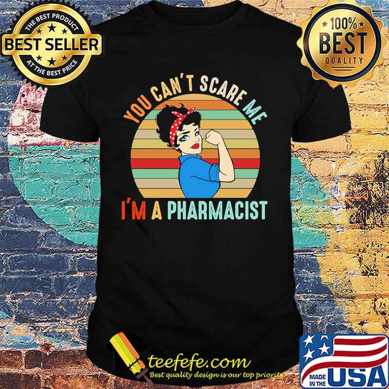 You Can't Scare Me I'm A Pharmacist Strong Girl Vintage Retro Shirt You Can't Scare Me I'm A Pharmacist Strong Girl Vintage Retro Shirt