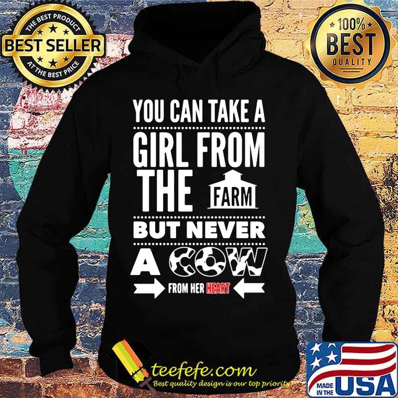 You can take a girl from the farm but never a cow from her heart s Hoodie You can take a girl from the farm but never a cow from her heart s Hoodie