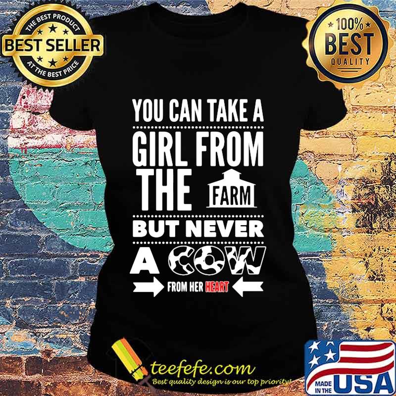 You can take a girl from the farm but never a cow from her heart s Ladies tee You can take a girl from the farm but never a cow from her heart s Ladies tee