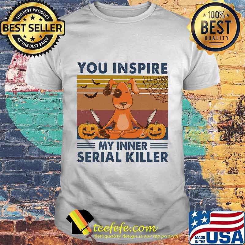 You Inspire My Inner Serial Killer Dog Pumpkin Halloween Vintage Retro Shirt