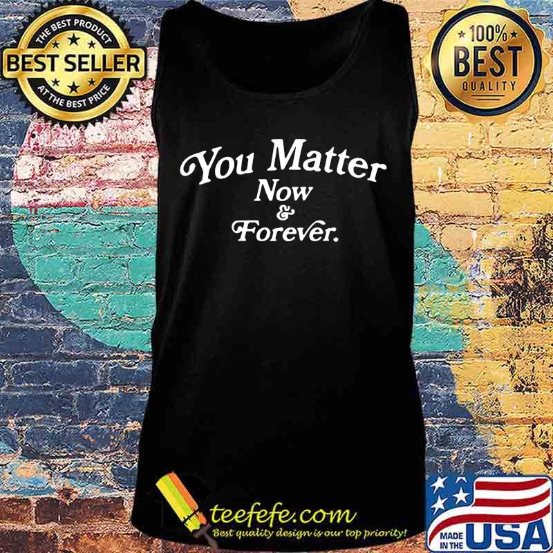 You matter now and forever 2020 s Tank top You matter now and forever 2020 s Tank top