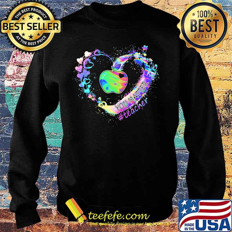 YOU MATTER #TEACHER APPLE HEART SHIRT Sweater YOU MATTER #TEACHER APPLE HEART SHIRT Sweater