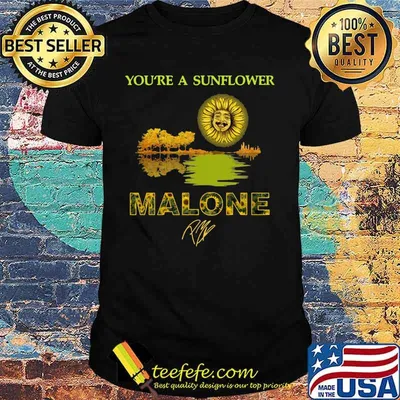 You're a sunflower post malone signature shirt