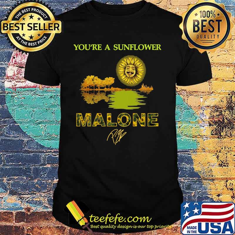 You're a sunflower post malone signature shirt