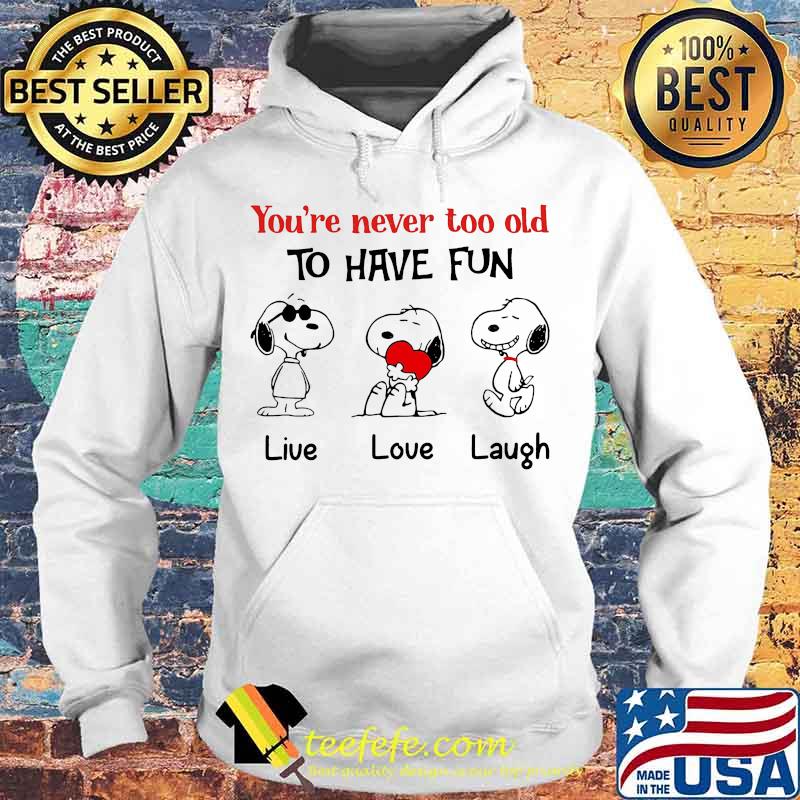You're never too old to have fun t-shirt snoopy Hoodie You're never too old to have fun t-shirt snoopy Hoodie