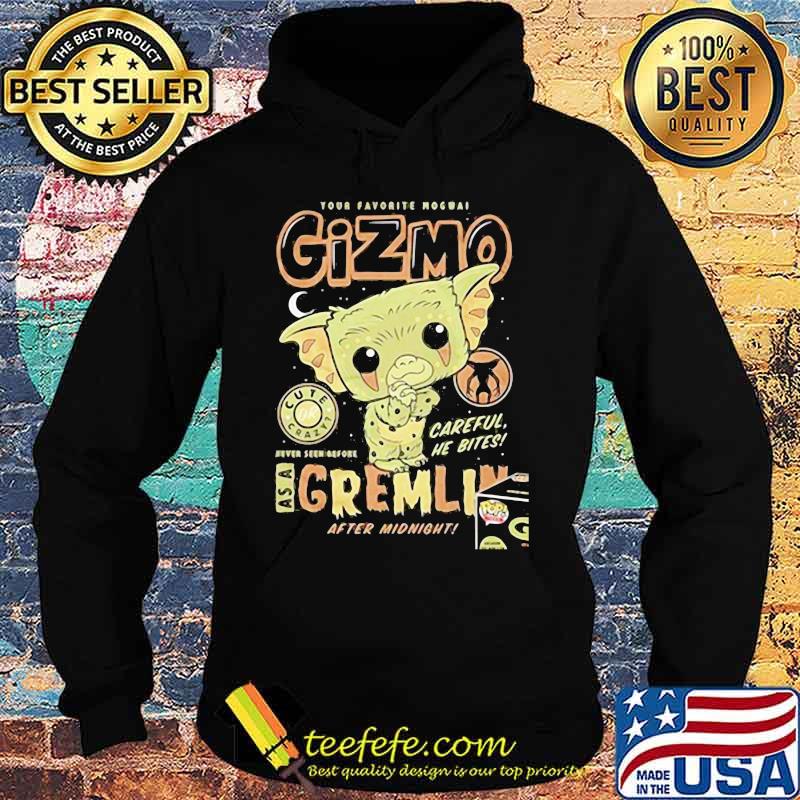 Your favorite mogwai gizmo cute crazy careful he bites as a gremlin after midnight s Hoodie Your favorite mogwai gizmo cute crazy careful he bites as a gremlin after midnight s Hoodie