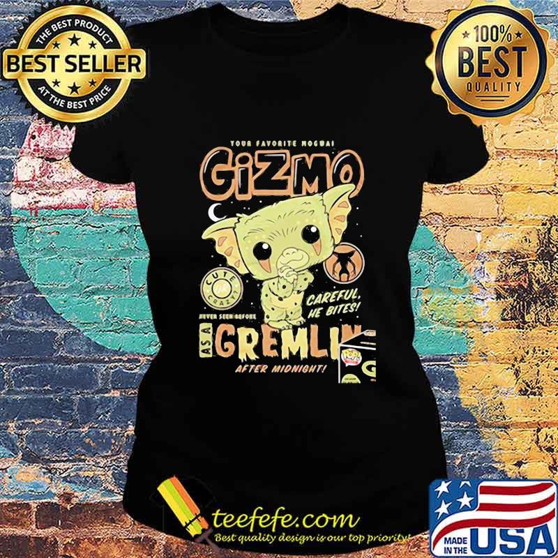 Your favorite mogwai gizmo cute crazy careful he bites as a gremlin after midnight s Ladies tee Your favorite mogwai gizmo cute crazy careful he bites as a gremlin after midnight s Ladies tee