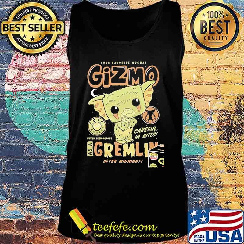 Your favorite mogwai gizmo cute crazy careful he bites as a gremlin after midnight s Tank top Your favorite mogwai gizmo cute crazy careful he bites as a gremlin after midnight s Tank top