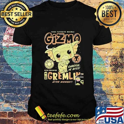 Your favorite mogwai gizmo cute crazy careful he bites as a gremlin after midnight shirt