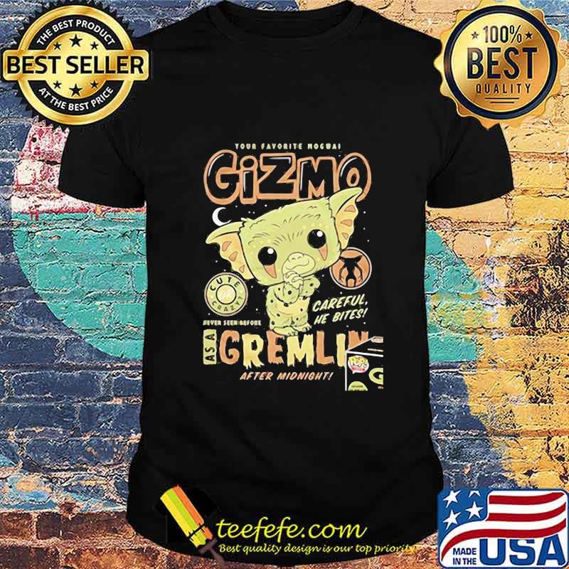 Your favorite mogwai gizmo cute crazy careful he bites as a gremlin after midnight shirt