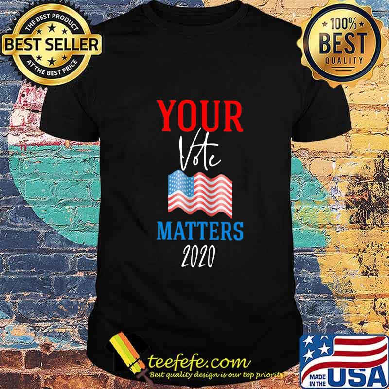 Your Vote Matters 2020 American Flag Independence Day Shirt Your Vote Matters 2020 American Flag Independence Day Shirt