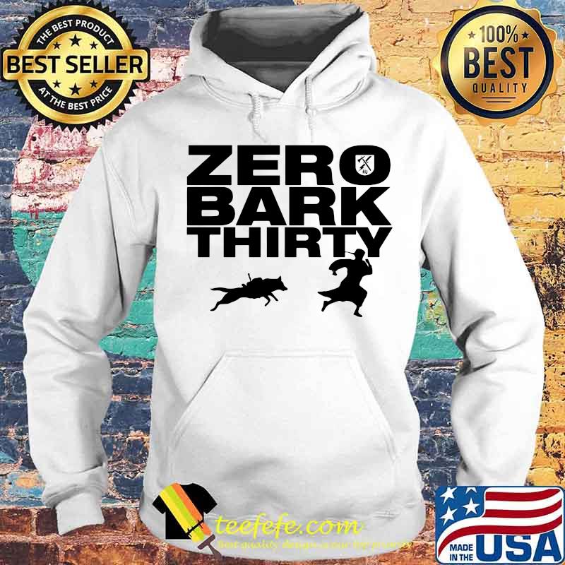 Zero bark thirty dog s Hoodie Zero bark thirty dog s Hoodie