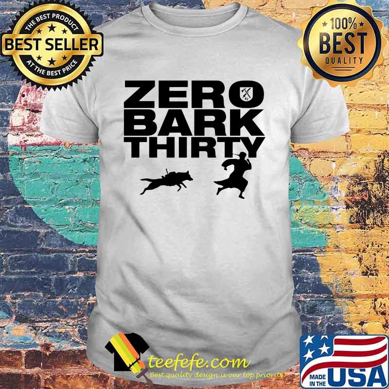 Zero bark thirty dog shirt