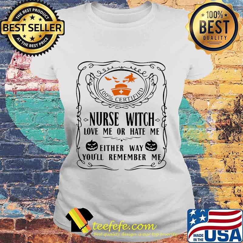 100% certified nurse witch love me or hate me either way you'll remember me pumpkin halloween s Laides tee 100% certified nurse witch love me or hate me either way you'll remember me pumpkin halloween s Laides tee