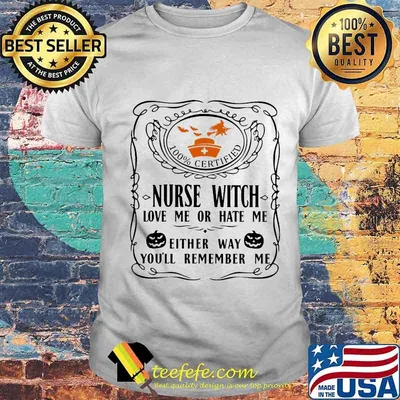 100% certified nurse witch love me or hate me either way you'll remember me pumpkin halloween shirt