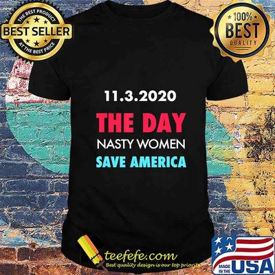 11.3.2020 Day Nasty Woman Save America Funny Gift T-Shirt