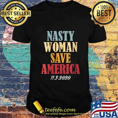 11.3.2020 Day Nasty Woman Save America Shirt
