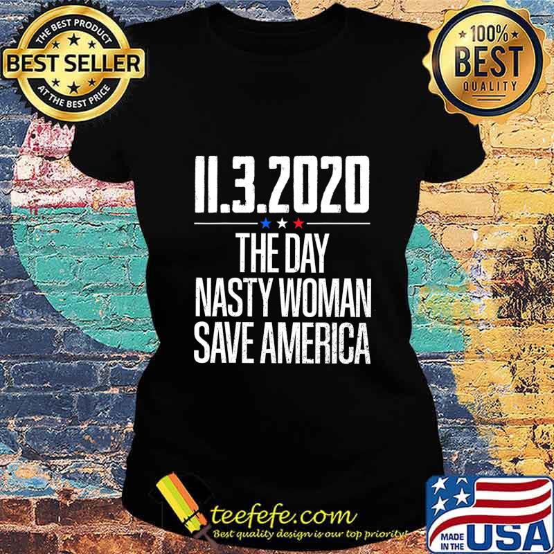 11.3.2020 Day Nasty Woman Save America T-Shirt Ladies tee 11.3.2020 Day Nasty Woman Save America T-Shirt Ladies tee