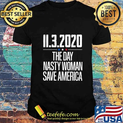 11.3.2020 Day Nasty Woman Save America T-Shirt