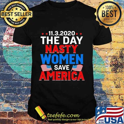 11.3.2020 The Day Nasty Women Save America Flag Independence Day Shirt