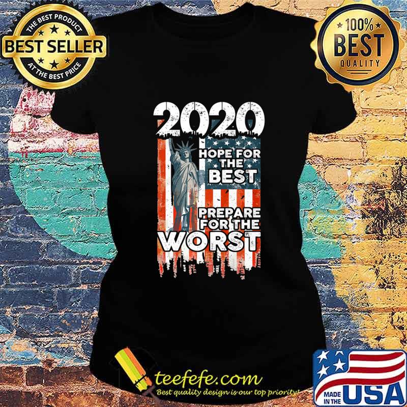 2020 Hope For The Best, Prepare For Worst - Humor Gift Premium T-Shirt Ladies tee 2020 Hope For The Best, Prepare For Worst - Humor Gift Premium T-Shirt Ladies tee