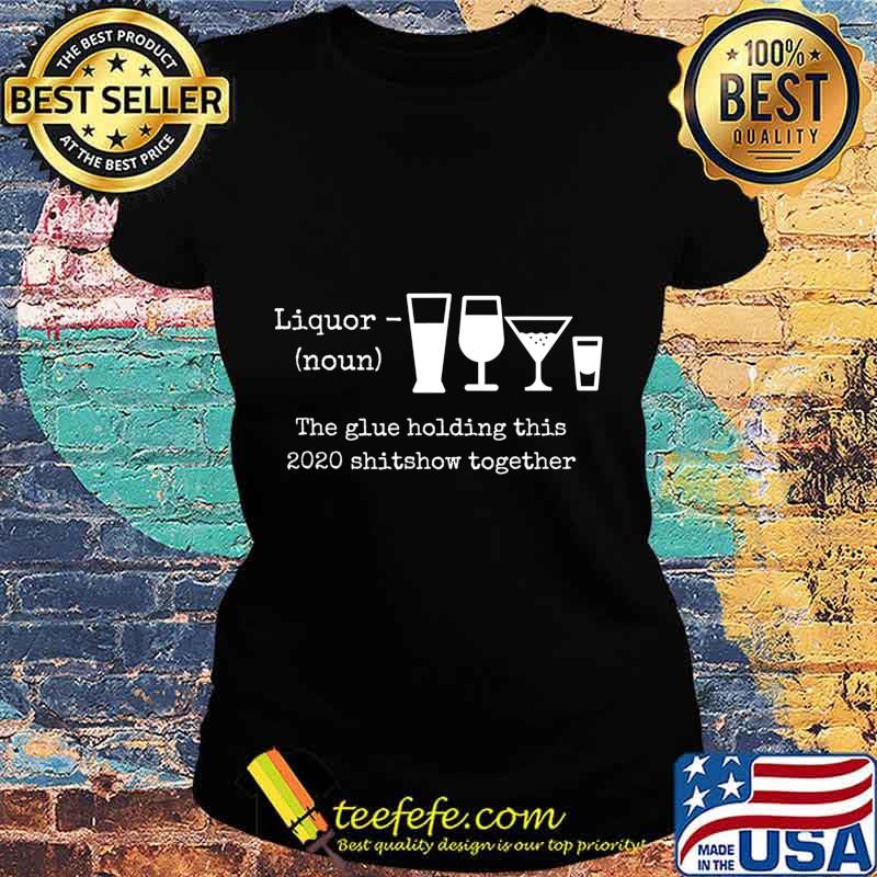 2020 Humor Quotes Apparels and Gifts Liquor T-Shirt Ladies tee 2020 Humor Quotes Apparels and Gifts Liquor T-Shirt Ladies tee