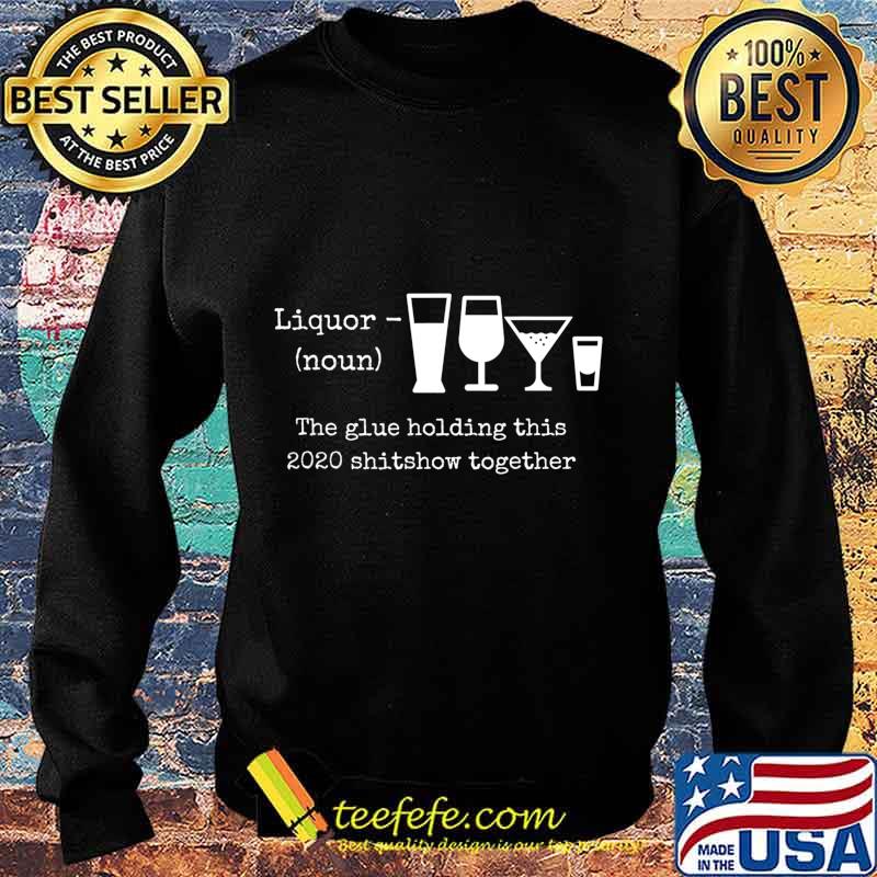 2020 Humor Quotes Apparels and Gifts Liquor T-Shirt Sweater 2020 Humor Quotes Apparels and Gifts Liquor T-Shirt Sweater