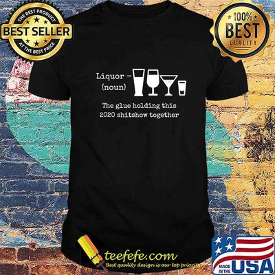 2020 Humor Quotes Apparels and Gifts Liquor T-Shirt