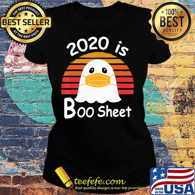 2020 is Boo Sheet Ghost Mask Funny Gift T-Shirt Ladies tee 2020 is Boo Sheet Ghost Mask Funny Gift T-Shirt Ladies tee