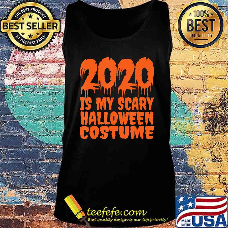 2020 is My Scary Halloween Costume - 2020 Halloween T-Shirt Tank top 2020 is My Scary Halloween Costume - 2020 Halloween T-Shirt Tank top