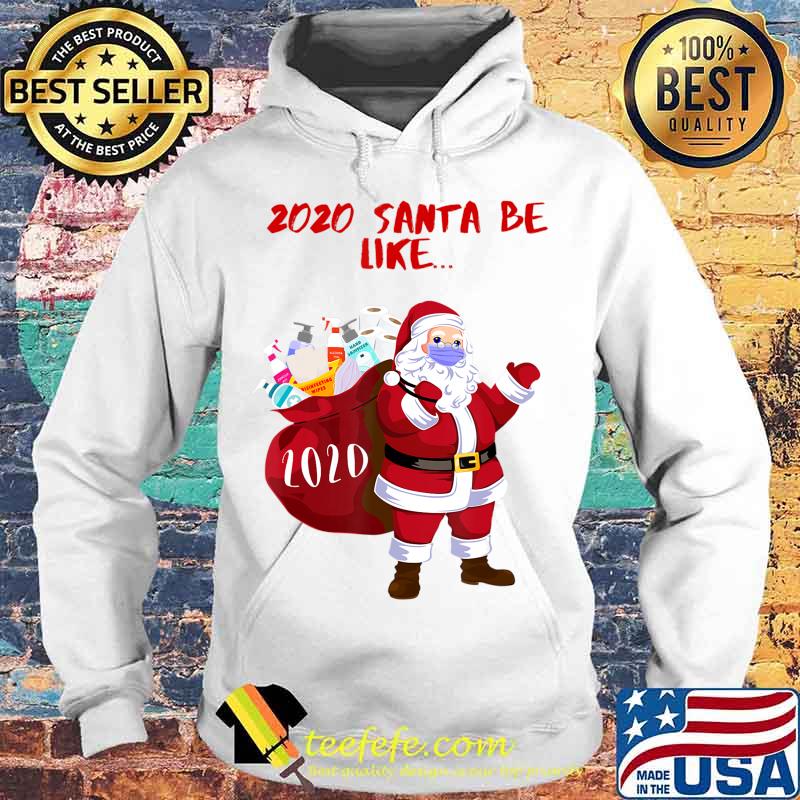 2020 Santa Be Like... Funny and Cute 2020 Santa Claus T-Shirt Hoodie 2020 Santa Be Like... Funny and Cute 2020 Santa Claus T-Shirt Hoodie
