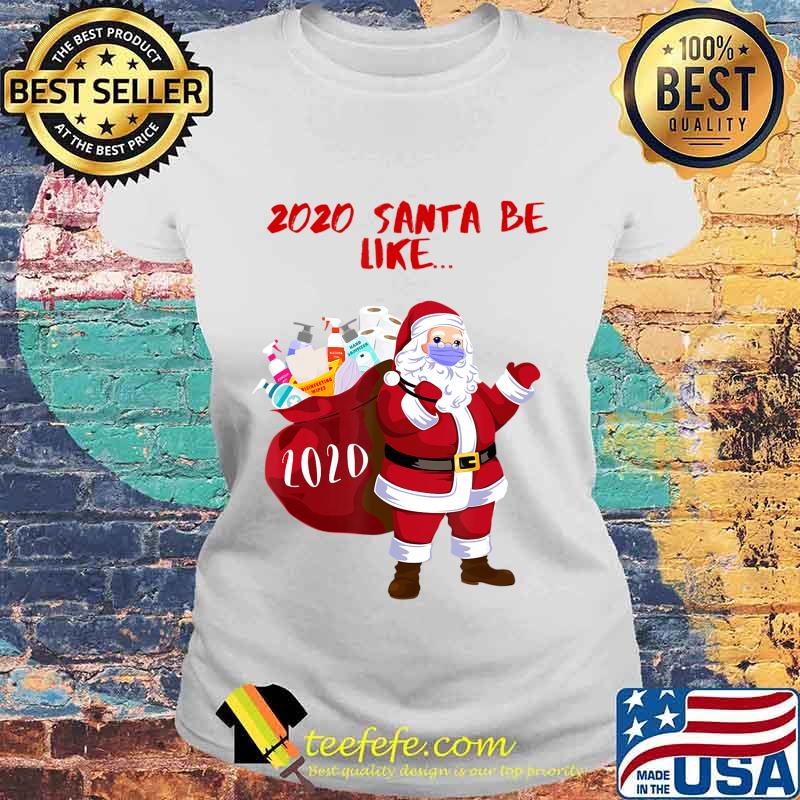 2020 Santa Be Like... Funny and Cute 2020 Santa Claus T-Shirt Laides tee 2020 Santa Be Like... Funny and Cute 2020 Santa Claus T-Shirt Laides tee
