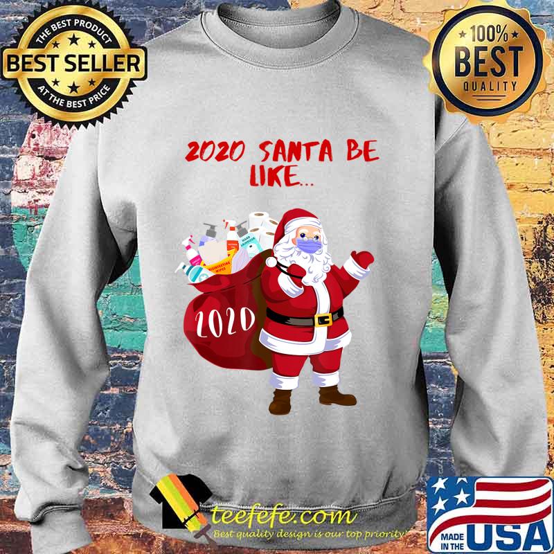 2020 Santa Be Like... Funny and Cute 2020 Santa Claus T-Shirt Sweater 2020 Santa Be Like... Funny and Cute 2020 Santa Claus T-Shirt Sweater