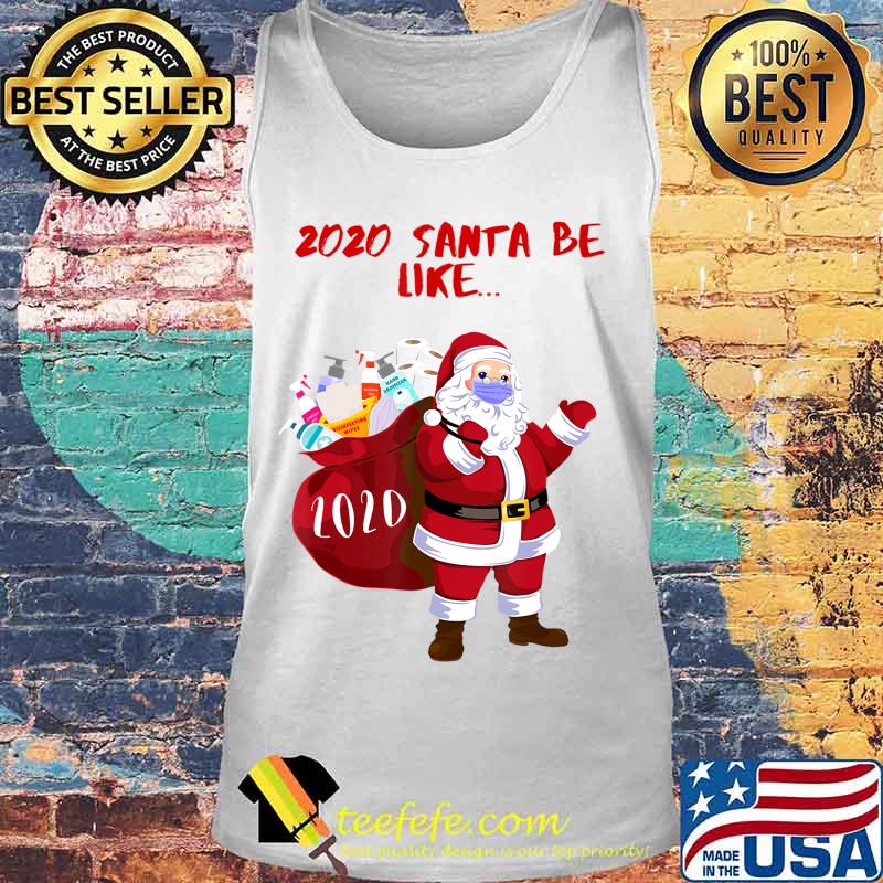 2020 Santa Be Like... Funny and Cute 2020 Santa Claus T-Shirt Tank top 2020 Santa Be Like... Funny and Cute 2020 Santa Claus T-Shirt Tank top