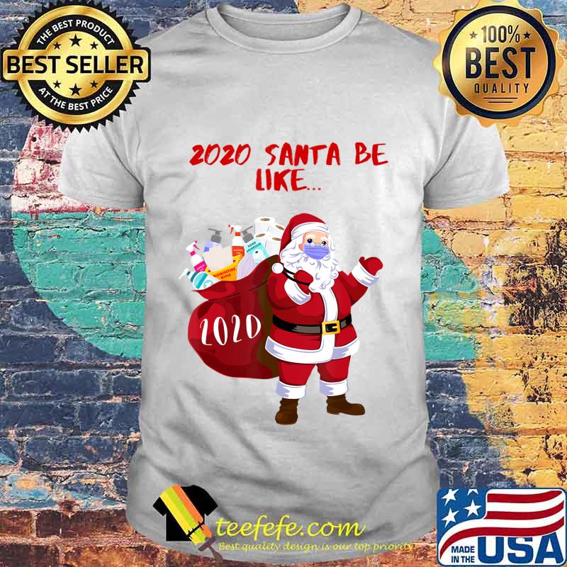 2020 Santa Be Like... Funny and Cute 2020 Santa Claus T-Shirt