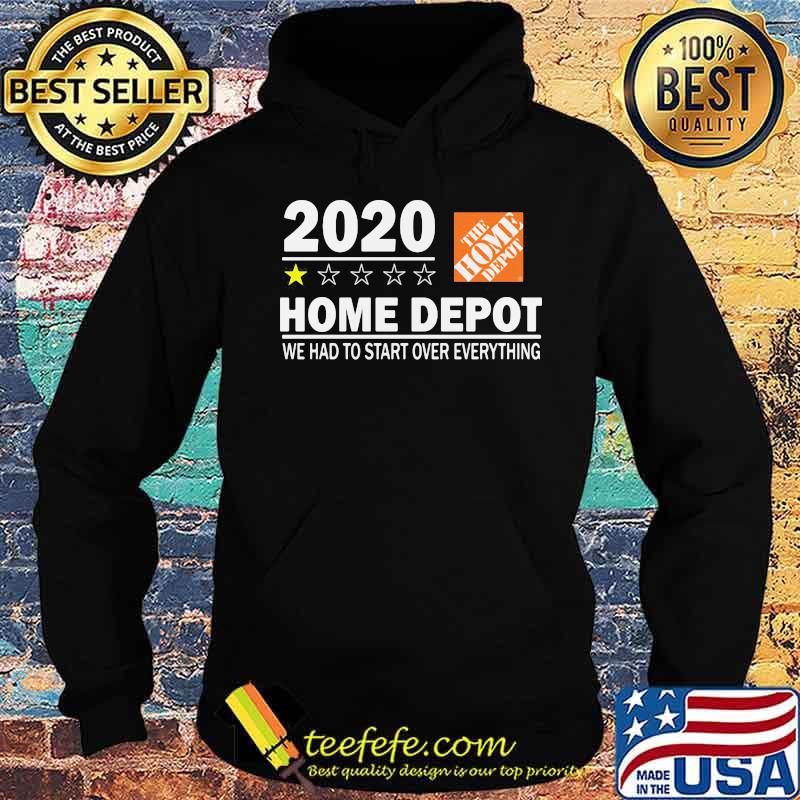 2020 the home depot we had to start over everything star s Hoodie 2020 the home depot we had to start over everything star s Hoodie