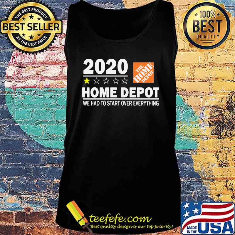 2020 the home depot we had to start over everything star s Tank top 2020 the home depot we had to start over everything star s Tank top