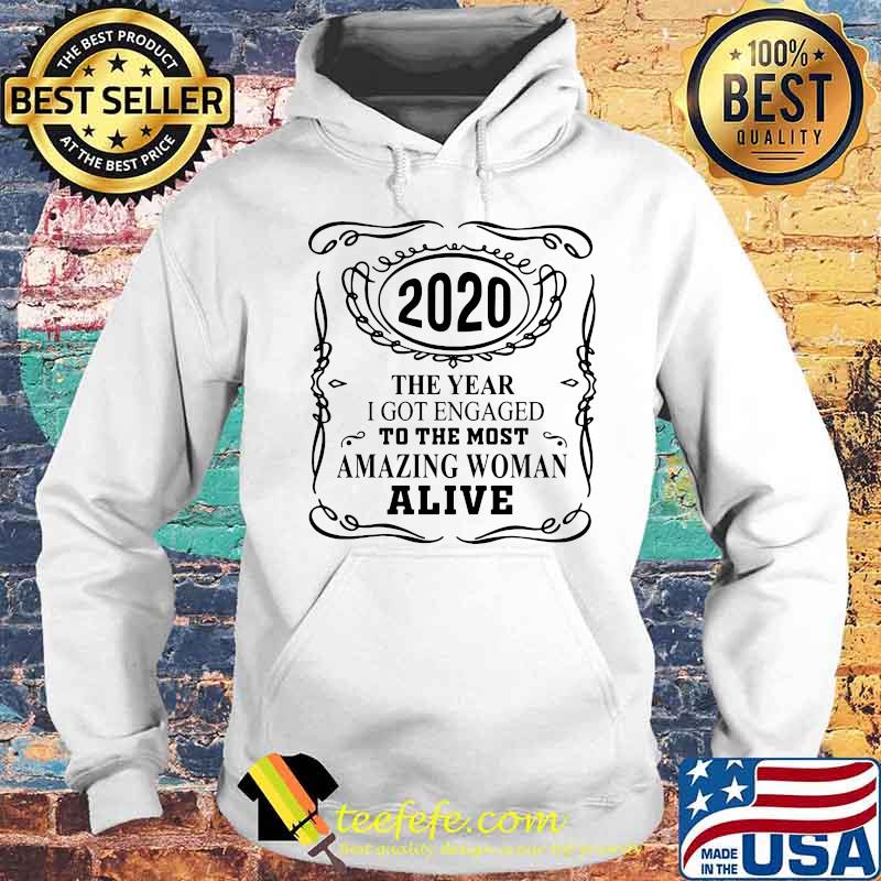 2020 The Year I Got Engaged To The Most Amazing Woman Alive Shirt Hoodie 2020 The Year I Got Engaged To The Most Amazing Woman Alive Shirt Hoodie
