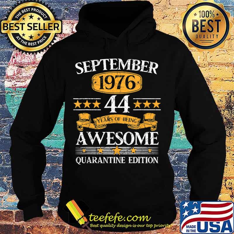 44 Years Old September 1976 44th Birthday Quarantine T-Shirt Hoodie 44 Years Old September 1976 44th Birthday Quarantine T-Shirt Hoodie