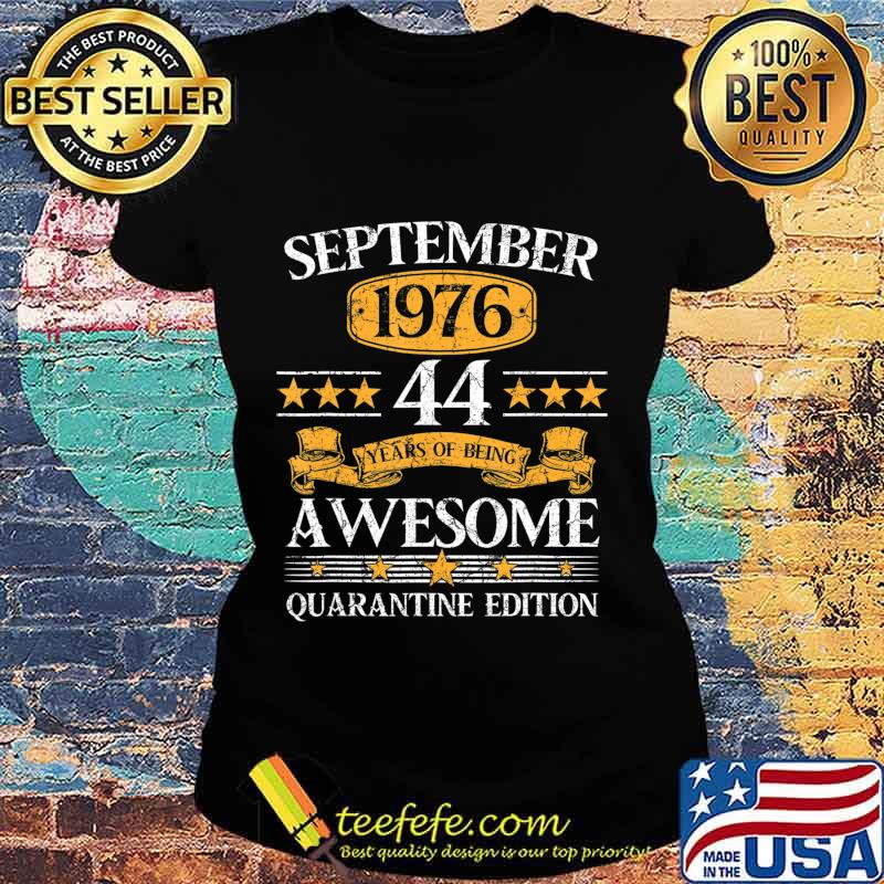 44 Years Old September 1976 44th Birthday Quarantine T-Shirt Ladies tee 44 Years Old September 1976 44th Birthday Quarantine T-Shirt Ladies tee