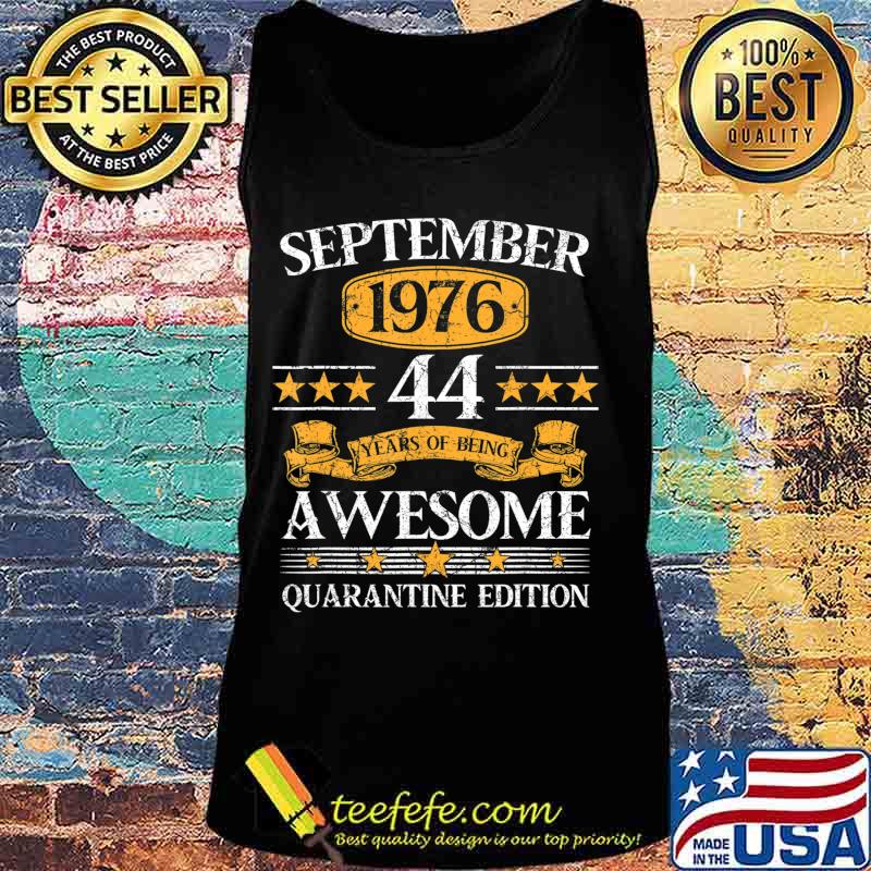 44 Years Old September 1976 44th Birthday Quarantine T-Shirt Tank top 44 Years Old September 1976 44th Birthday Quarantine T-Shirt Tank top