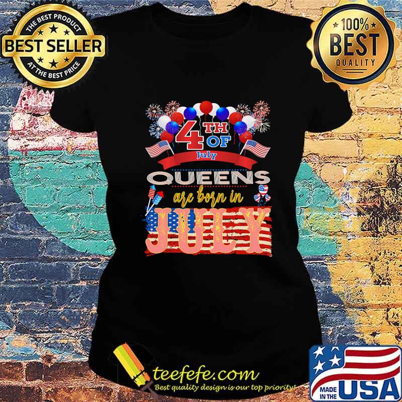 4th Of July Queens Are Born In July American Flag Independence Day Shirt Ladies tee 4th Of July Queens Are Born In July American Flag Independence Day Shirt Ladies tee