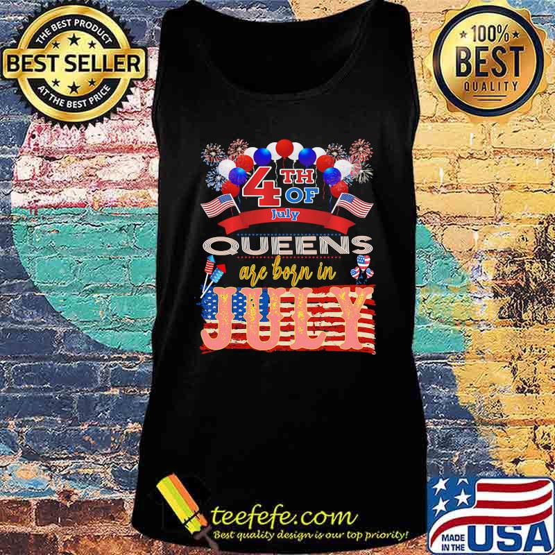 4th Of July Queens Are Born In July American Flag Independence Day Shirt Tank top 4th Of July Queens Are Born In July American Flag Independence Day Shirt Tank top