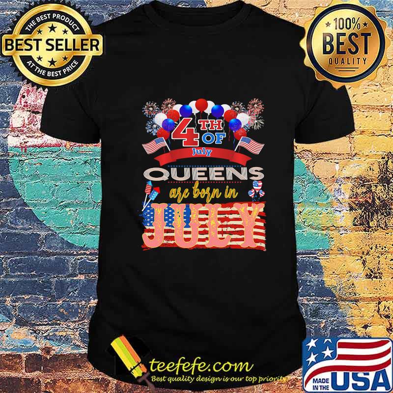 4th Of July Queens Are Born In July American Flag Independence Day Shirt 4th Of July Queens Are Born In July American Flag Independence Day Shirt